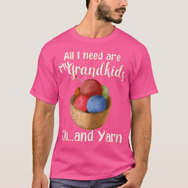 Kvinnor Allt Jag Behöver Är Mina Barnbarn Och Garn T Shirt (Framsida)