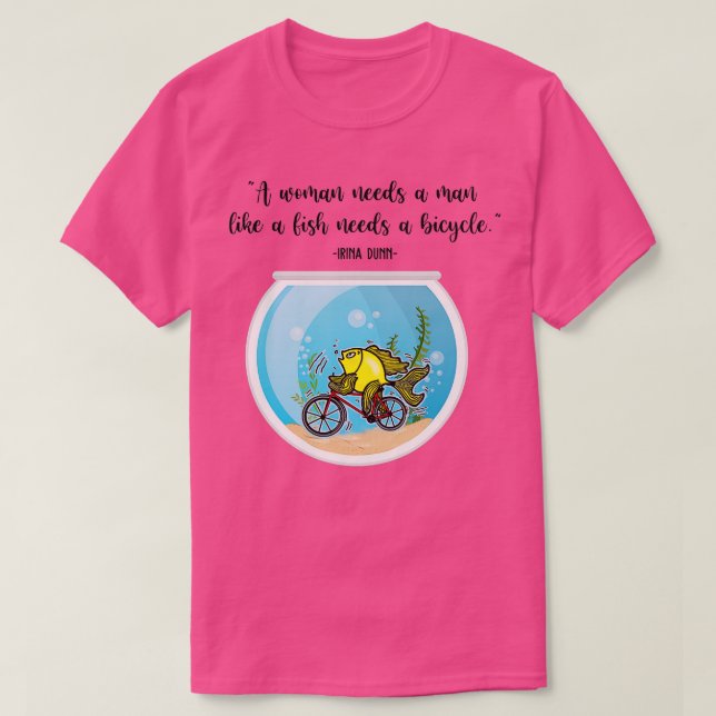 Kvinnor behöver en man som fiskar behöver en cykel t shirt (Design framsida)