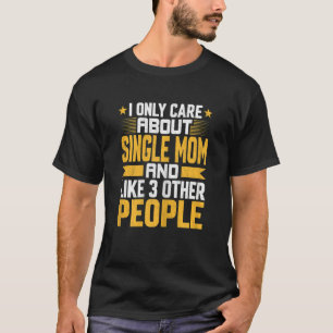Kvinnor Bryr Mig Endast Om Ensamstående Mamma Och T Shirt