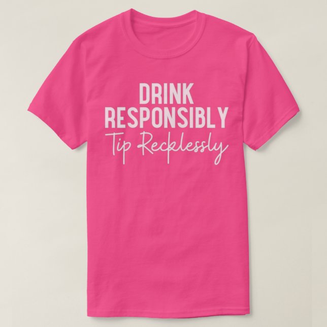 Kvinnor dricker ansvarsfullt Tip Recklesskonst Bar T Shirt (Design framsida)