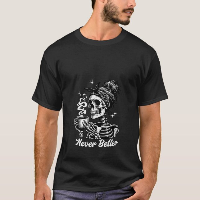 Kvinnor får aldrig bättre höra Bun Skeleton Drinki T Shirt (Framsida)