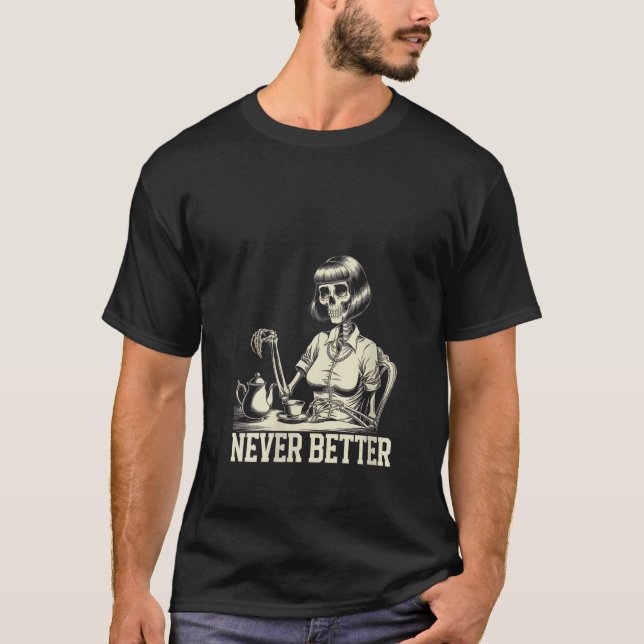 Kvinnor får aldrig bättre Skeleton som dricker kaf T Shirt (Framsida)