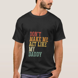 Kvinnor får mig inte agera som pappa Far's Da T Shirt