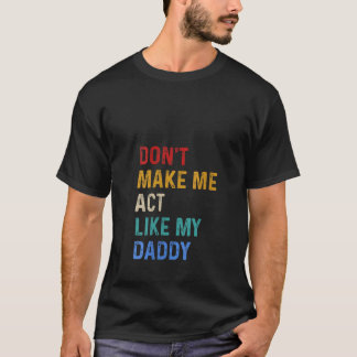 Kvinnor får mig inte att agera som pappa mot Nacke T Shirt
