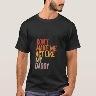 Kvinnor får mig inte att agera som pappa... t shirt