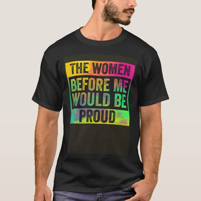 Kvinnor före mig skulle vara stolt färggrann Pullo T Shirt (Framsida)