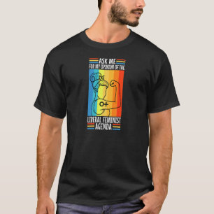 Kvinnor frågar mig om min liberala kvinnoagenda t shirt
