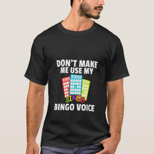 Kvinnor gör mig inte Använda till min Bingo Voice  T Shirt