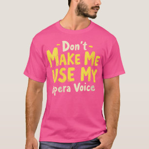 Kvinnor gör mig inte Använda till min opera-röst T Shirt
