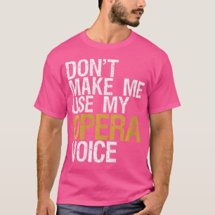 Kvinnor gör mig inte Använda till min opera Voice T Shirt
