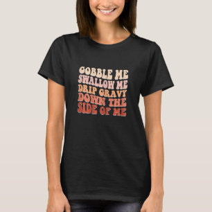 Kvinnor Guttra Mig Svälj Mig Droppa Sås Ner På Mig T Shirt