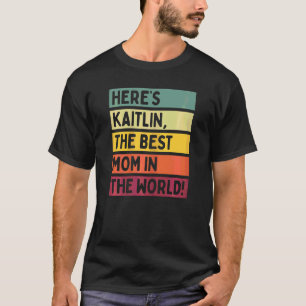 Kvinnor här är Kaitlin, världens bästa Mamma T Shirt