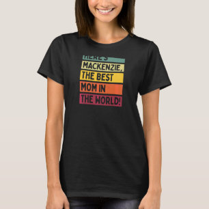 Kvinnor här är Mackenzie världens bästa Mamma T Shirt