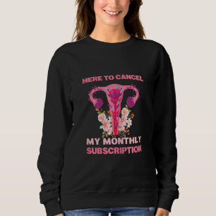 Kvinnor här för att avbryta min månatliga prenumer t shirt