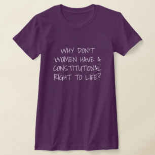 Kvinnor har ingen Höger till Life T-Shirt