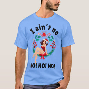 Kvinnor I Aint no Ho Ho HoI Aint no Ho Ho Ho T Shirt