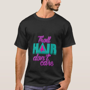 Kvinnor i Troll bryr sig inte om Messy Hairsty T Shirt