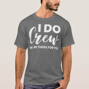 Kvinnor Jag Gör Besättning Kommer Att Vara Där För T Shirt