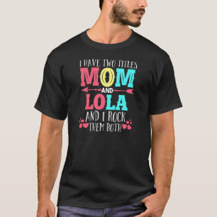 Kvinnor jag har två titlar Mamma och Lola Mamma T Shirt