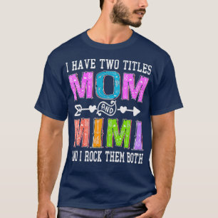 Kvinnor jag har två titlar Mamma och Mimi Mors dag T Shirt