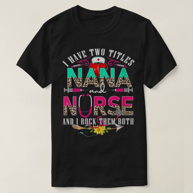 Kvinnor jag har två titlar Nana och sjuksköterska  T Shirt (Design framsida)