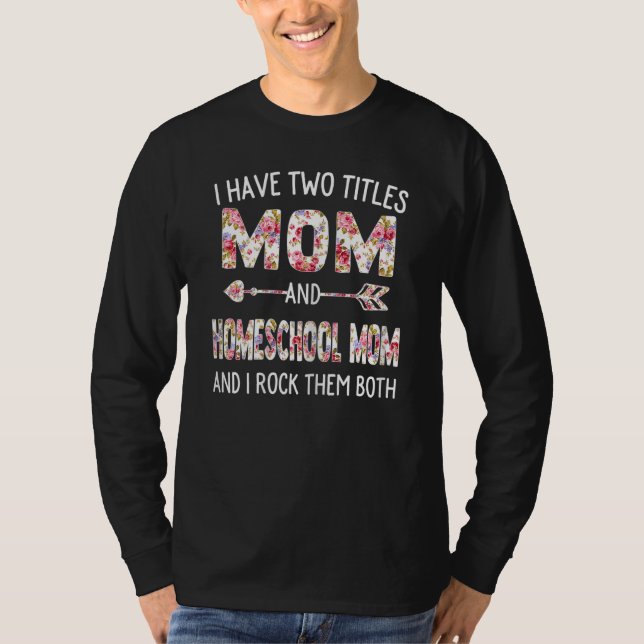 Kvinnor jag har två titlar på Mamma & Homeschool M T Shirt (Framsida)