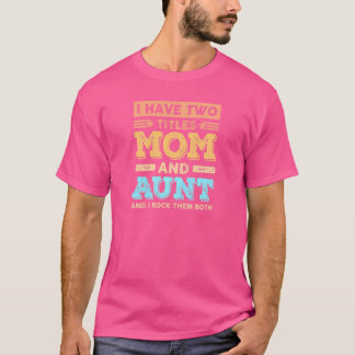 Kvinnor jag har två titlar på Mamma och Moster Mor T Shirt