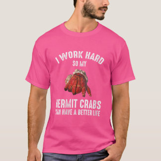 Kvinnor jag jobbar hårt så att mina örmkrabbor kan t shirt