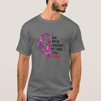Kvinnor jag kanske inte är biolog men jag vet att  t shirt