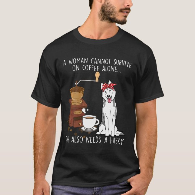 Kvinnor kan inte överleva kaffebehov ensam Husk T Shirt (Framsida)