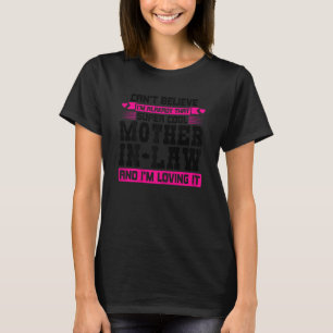 Kvinnor kan inte tro att jag är Svärmor Dotter in T Shirt