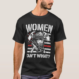 Kvinnor kan inte vara vad roligt Firefighter Firew T Shirt