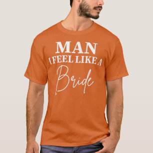 Kvinnor Man Känner mig som en brud Möhippa Framtid T Shirt