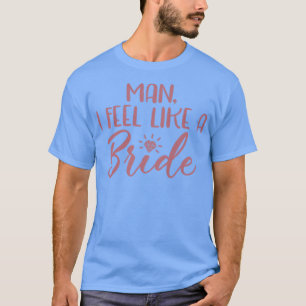 Kvinnor Man Känner mig som en brud Systerfest T Shirt