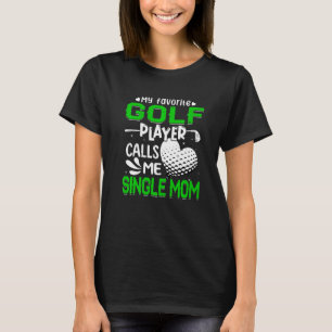 Kvinnor min favoritgolf Player kallar mig Single M T Shirt