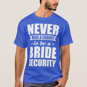 Kvinnor Missa aldrig en chans att vara en brud säk T Shirt