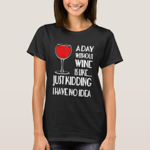 Kvinnor om dagen utan Vin är som......bara sparka T Shirt