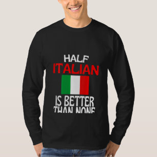 Kvinnor på halva italienska är bättre än ingen Ita T Shirt