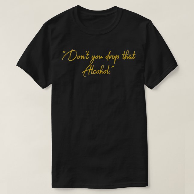 Kvinnor släpper inte den där alkoholreklamen t shirt (Design framsida)