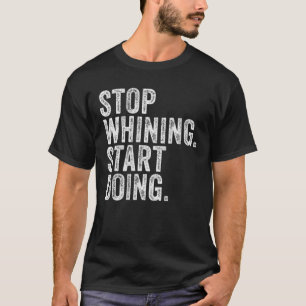 Kvinnor slutar gnälla börjar göra arbetsnedbryt t shirt