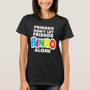 Kvinnor som är vänner får inte låta vänner Bingo-E T Shirt