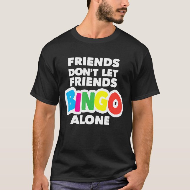 Kvinnor som är vänner får inte låta vänner Bingo-E T Shirt (Framsida)