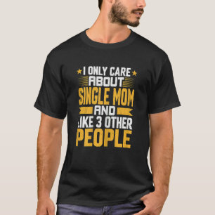 Kvinnor som jag bara bryr mig om en enda Mamma och T Shirt