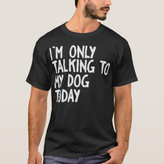 Kvinnor som jag bara pratar med min Hund Rolig hun T Shirt