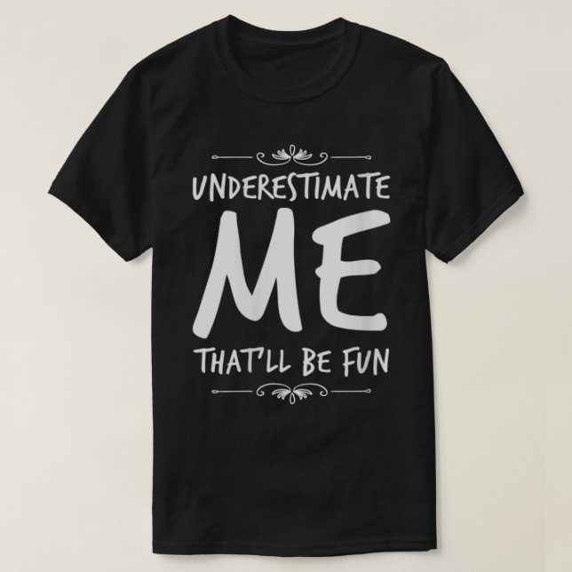 Kvinnor underskattar mig att vara Roligt-funny Sar T Shirt (Design framsida)