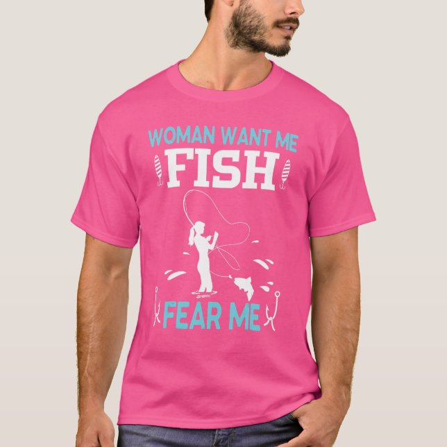 Kvinnor vill att jag ska fiska och skrämma mig...  t shirt (Framsida)