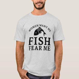 Kvinnor vill att jag ska fiska rädsla mig t shirt