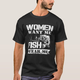 Kvinnor vill ha mig Fisk är rädd för mig. T Shirt