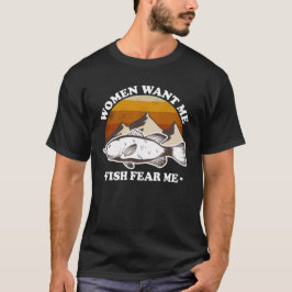 Kvinnor vill ha mig, fisk fruktar mig Anglers Prid T Shirt
