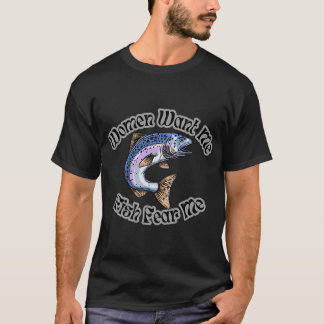 Kvinnor Vill Ha Mig Fisk Fruktar Mig T Shirt